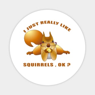 I Just Really Like Squirrels Ok funny gift idea Magnet